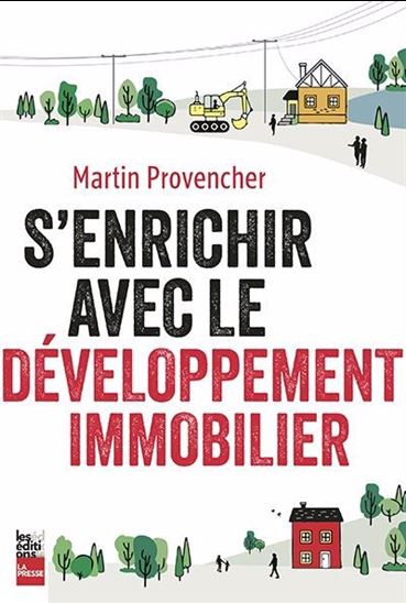 S&#39;enrichir avec le développement immobilier - MARTIN PROVENCHER