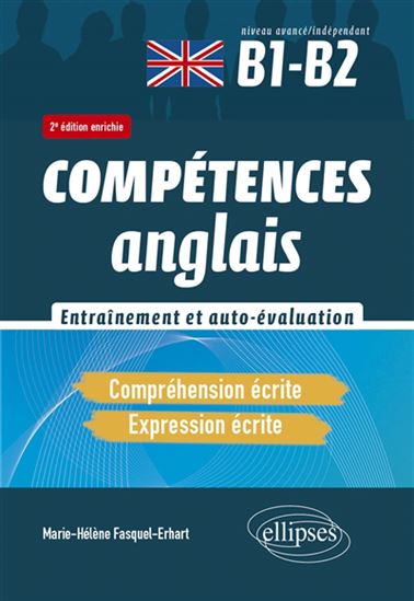 Compétences anglais, entraînement et auto-évaluation : compréhension écrite, expression écrite : niveau avancé, indépendant B1-B2 2e éd. - MARIE-HÉLÈNE FASQUEL-ERHART