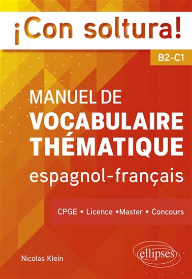 Con soltura! : manuel de vocabulaire thématique espagnol-français B2-C1 - NICOLAS KLEIN