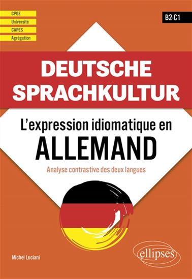Deutsche Sprachkultur : l&#39;expression idiomatique en allemand : analyse contrastive des deux langues, B2-C1 - MICHEL LUCIANI