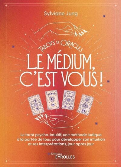 Tarots et oracles : le médium, c&#39;est vous ! - SYLVIANE JUNG