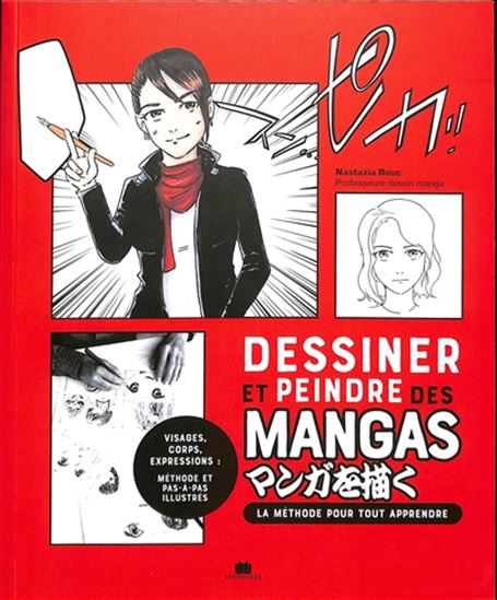 Dessiner et peindre des mangas : 20 tutoriels en pas à pas pour devenir mangaka ! - NASTAZIA BOUC