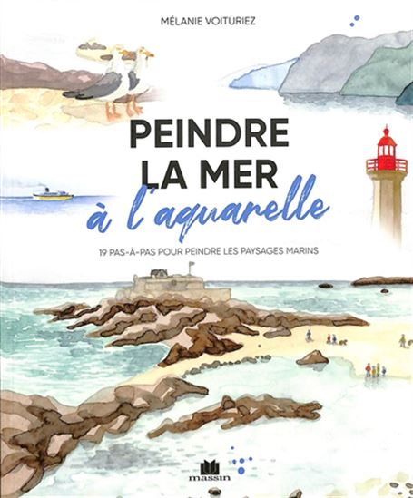 Peindre la mer à l&#39;aquarelle : 20 tutoriels en pas à pas pour des marines magnifiques - MÉLANIE VOITURIEZ