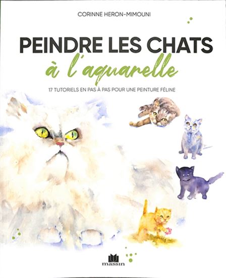 Peindre les chats à l&#39;aquarelle : 20 tutoriels en pas à pas pour une peinture féline - CORINNE HÉRON-MIMOUNI