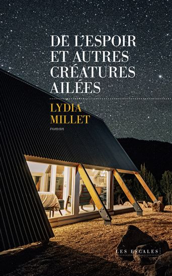 De l&#39;espoir et autres créatures ailées - LYDIA MILLET