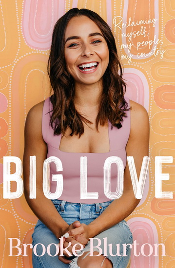Big Love: Reclaiming myself, my people, my country - BROOKE BLURTON