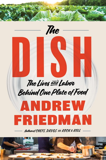The Dish: The Lives and Labor Behind One Plate of Food - ANDREW FRIEDMAN