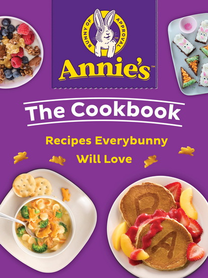 Annie&#39;s The Cookbook: Recipes Everybunny Will Love - COLLECTIF