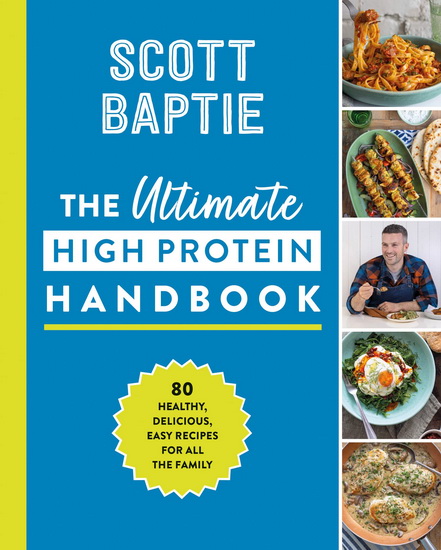 The Ultimate High Protein Handbook - SCOTT BAPTIE