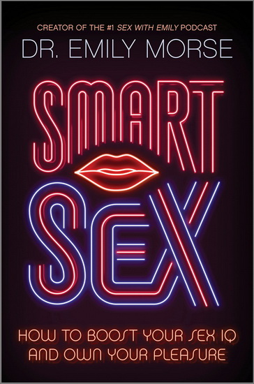 Smart Sex: How to Boost Your Sex IQ and Own Your Pleasure - EMILY MORSE