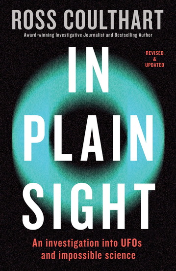 In Plain Sight: An investigation into UFOs and impossible science - ROSS COULTHART