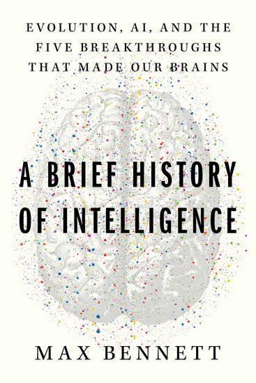 A Brief History of Intelligence: Humans, AI, and the Five Breakthroughs That Made Our Brains - MAX SOLOMON BENNETT
