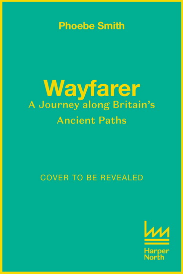 Wayfarer: A journey of self-discovery along Britain’s pilgrim paths - PHOEBE SMITH