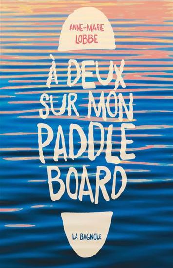 À deux sur mon paddle board - ANNE-MARIE LOBBE