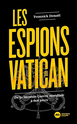Les Espions du Vatican : de la Seconde Guerre mondiale à nos jours - YVONNICK DENOËL