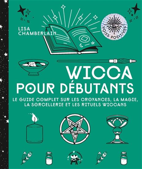 Wicca pour débutants : le guide complet sur les croyances, la magie, la sorcellerie et les rituels wiccans - LISA CHAMBERLAIN