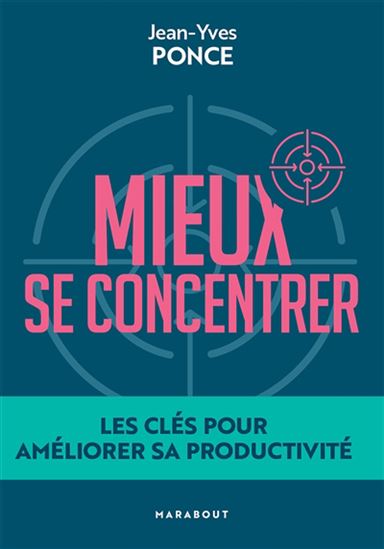 Mieux se concentrer : les clés pour améliorer sa productivité - JEAN-YVES PONCE