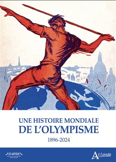 Une histoire mondiale de l&#39;olympisme : 1896-2024 - COLLECTIF