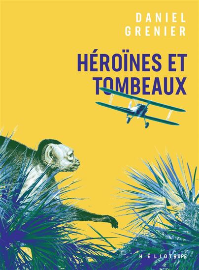 Héroïnes et tombeaux - DANIEL GRENIER