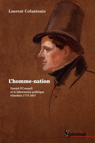 L&#39;Homme-nation : Daniel O&#39;Connell et la laboratoire politique irlandais, 1775-1847 - LAURENT COLANTONIO