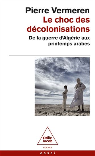 Le Choc des décolonisations : de la guerre d'Algérie aux printemps arabes - PIERRE VERMEREN