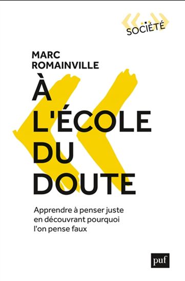 À l&#39;école du doute : apprendre à penser juste en découvrant pourquoi on pense faux - MARC ROMAINVILLE