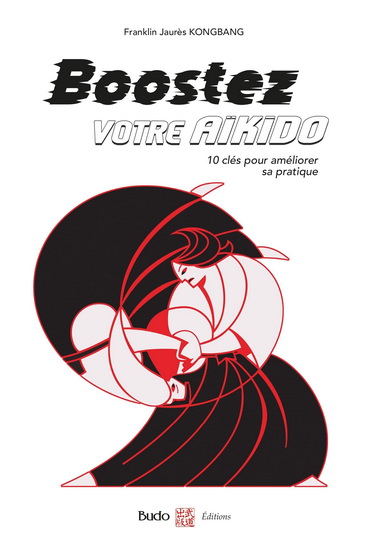 Boostez votre aikido : 10 clés pour améliorer sa pratique - FRANKLIN JAURÈS KONGBANG