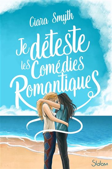 Je déteste les comédies romantiques - CIARA SMYTH