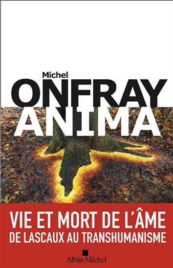Brève encyclopédie du monde T.04 Anima : vie et mort de l&#39;âme : de Lascaux au transhumanisme - MICHEL ONFRAY