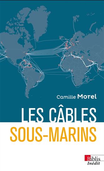 Les Câbles sous-marins - CAMILLE MOREL