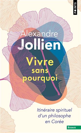 Vivre sans pourquoi : itinéraire spirituel d&#39;un philosophe en Corée N. éd. - ALEXANDRE JOLLIEN