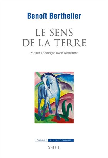 Le Sens de la terre : penser l&#39;écologie avec Nietzsche - BENOÎT BERTHELIER