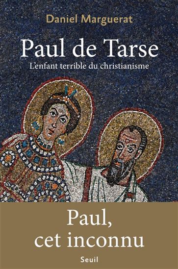 Paul de Tarse : l'enfant terrible du christianisme - DANIEL MARGUERAT