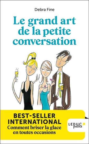 Le Grand art de la petite conversation : comment briser la glace en toutes occasions N. éd. - DEBRA FINE
