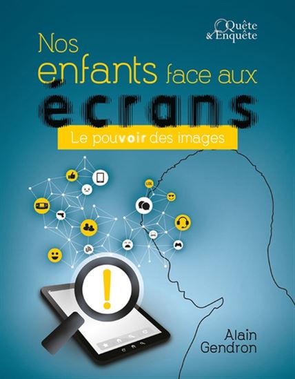 Nos enfants face aux écrans : le pouvoir des images - ALAIN GENDRON