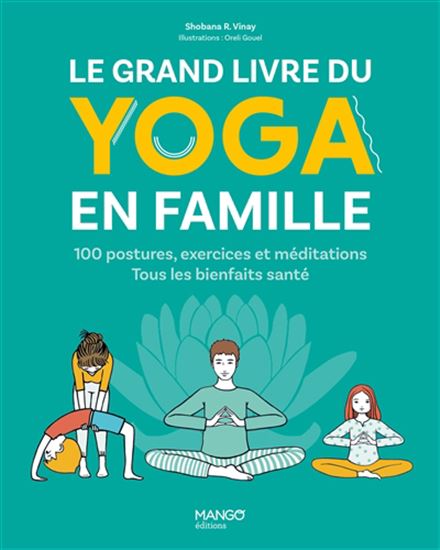 Le Grand livre du yoga en famille : 100 postures, exercices et méditations : tous les bienfaits santé ! - SHOBANA R VINAY - AURÉLIE GOUEL