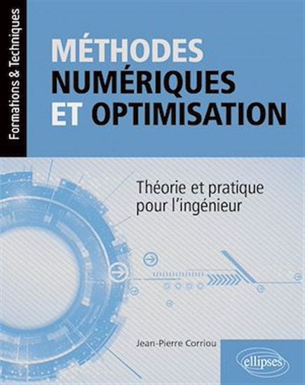 Méthodes numériques et optimisation : théorie et pratique pour l'ingénieur - JEAN-PIERRE CORRIOU