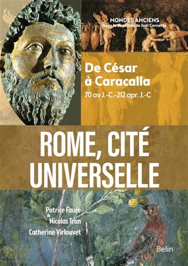 Rome, cité universelle : de César à Caracalla : 70 av. J.-C.-212 apr. J.-C. N. éd. - PATRICE FAURE & AL