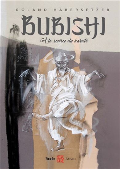 Bubishi : à la source du karaté N. éd. - ROLAND HABERSETZER