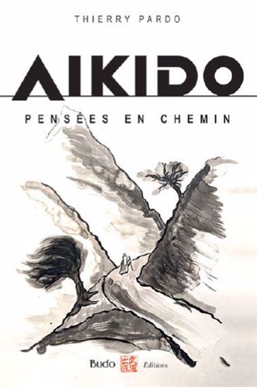 Aïkido, pensées en chemin - THIERRY PARDO