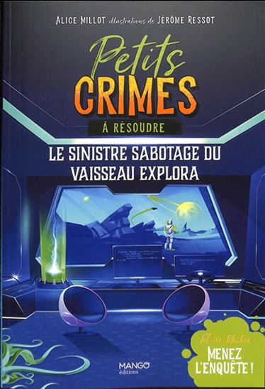 Le Sinistre sabotage du vaisseau Explora : tel un détective, menez l&#39;enquête ! - ALICE MILLOT - JÉRÔME RESSOT