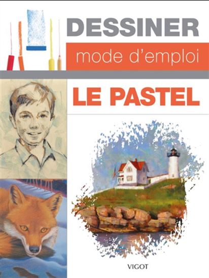 Dessiner, mode d&#39;emploi : le pastel - COLLECTIF