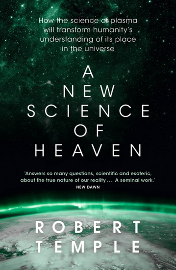 A New Science of Heaven : How the new science of plasma physics is shedding light on spiritual experience - ROBERT TEMPLE