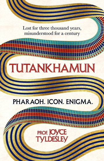 TUTANKHAMUN : Lost for three thousand years misunderstood for a century - JOYCE TYLDESLEY