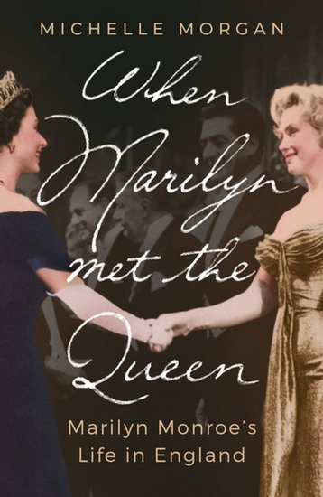 When Marilyn Met the Queen : Marilyn Monroes Life in England - MICHELLE MORGAN
