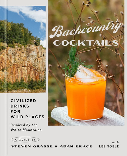 Backcountry Cocktails : Civilized Drinks for Wild Places - STEVEN GRASSE - ADAM ERACE