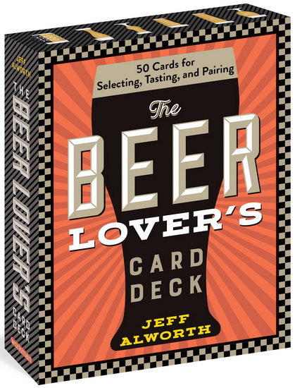 The Beer Lovers Card Deck : 50 Cards for Selecting Tasting and Pairing - JEFF ALWORTH