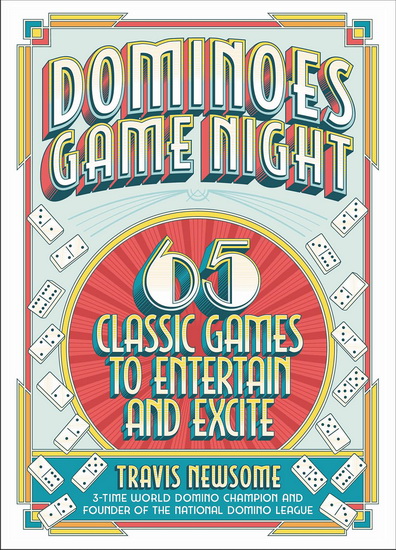 Dominoes Game Night : 65 Classic Games to Entertain and Excite - TRAVIS NEWSOME