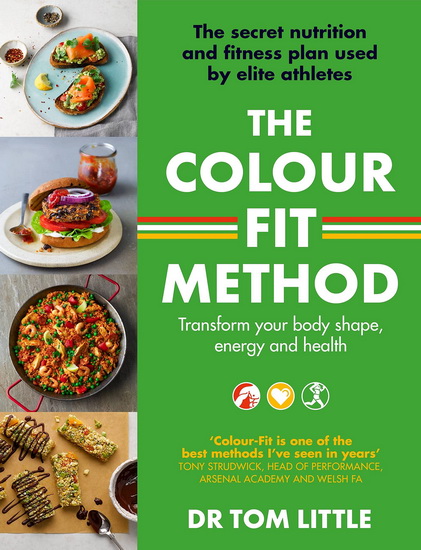 The Colour - Fit Method : The secret nutrition and fitness plan used by elite athletes that will transform your body shape energy and health - TOM LITTLE