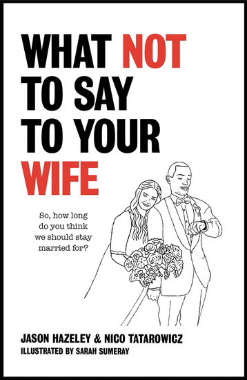 What Not to Say to Your Wife - JASON HAZELEY - NICO TATAROWICZ